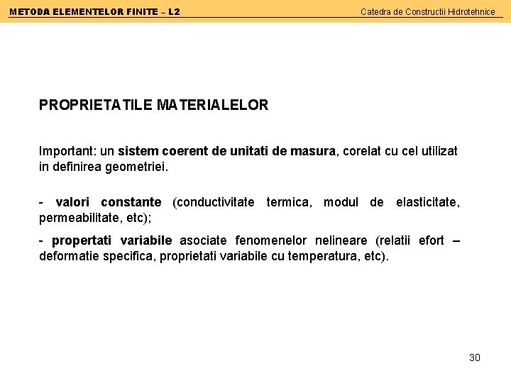 METODA ELEMENTELOR FINITE – L 2 Catedra de Constructii Hidrotehnice PROPRIETATILE MATERIALELOR Important: un