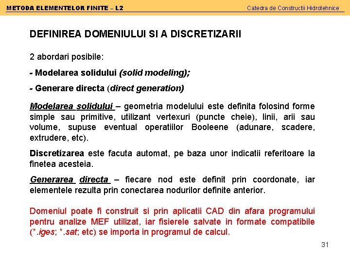 METODA ELEMENTELOR FINITE – L 2 Catedra de Constructii Hidrotehnice DEFINIREA DOMENIULUI SI A