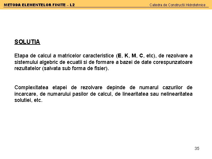 METODA ELEMENTELOR FINITE – L 2 Catedra de Constructii Hidrotehnice SOLUTIA Etapa de calcul