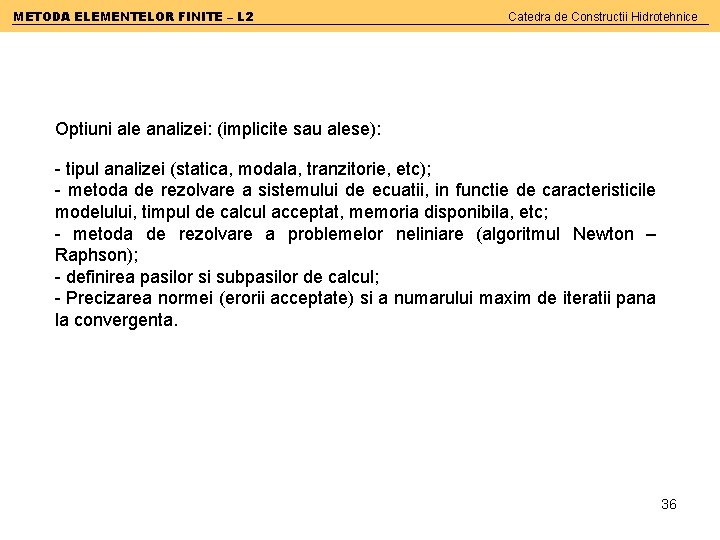 METODA ELEMENTELOR FINITE – L 2 Catedra de Constructii Hidrotehnice Optiuni ale analizei: (implicite