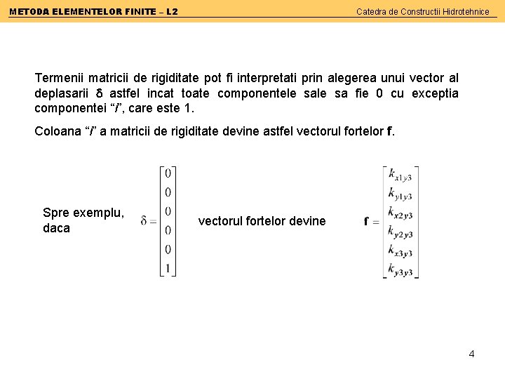METODA ELEMENTELOR FINITE – L 2 Catedra de Constructii Hidrotehnice Termenii matricii de rigiditate
