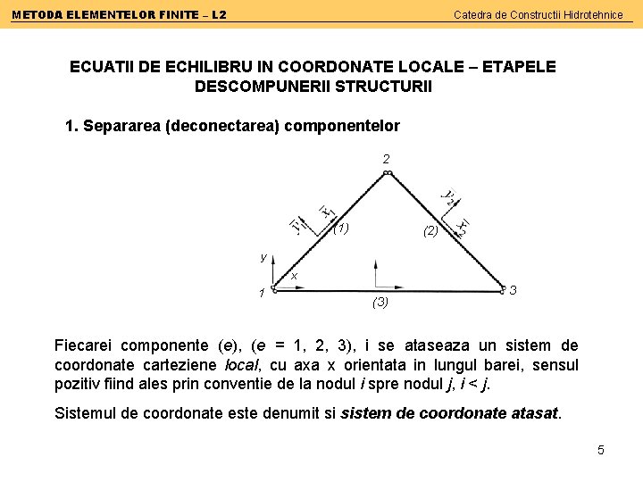 METODA ELEMENTELOR FINITE – L 2 Catedra de Constructii Hidrotehnice ECUATII DE ECHILIBRU IN