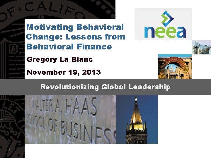 Motivating Behavioral Change: Lessons from Behavioral Finance Gregory La Blanc November 19, 2013 Revolutionizing