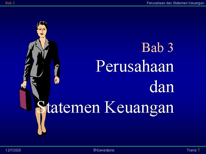 Bab 3 Perusahaan dan Statemen Keuangan 12/7/2020 Suwardjono Transi 1 