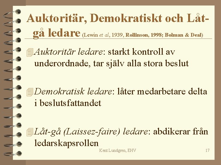 Auktoritär, Demokratiskt och Låtgå ledare (Lewin et al, 1939, Rollinson, 1998; Bolman & Deal)