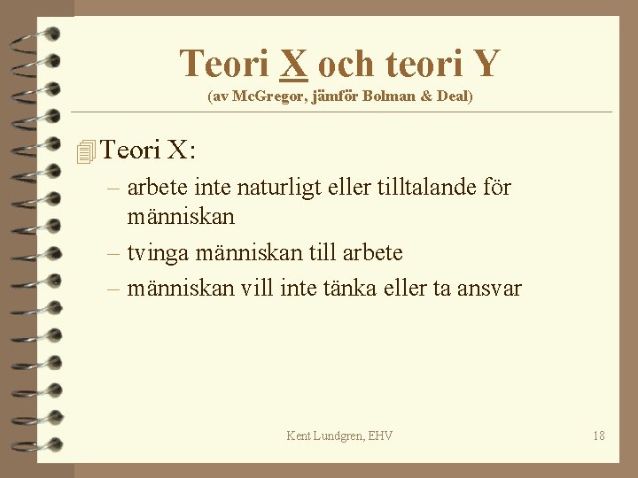 Teori X och teori Y (av Mc. Gregor, jämför Bolman & Deal) 4 Teori