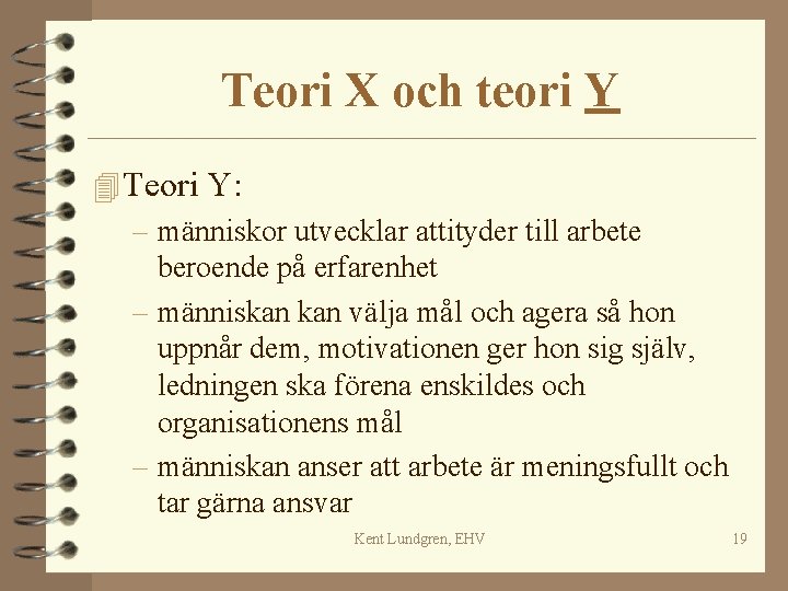 Teori X och teori Y 4 Teori Y: – människor utvecklar attityder till arbete Teori X och teori Y 4 Teori Y: – människor utvecklar attityder till arbete