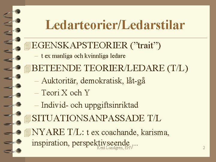 Ledarteorier/Ledarstilar 4 EGENSKAPSTEORIER (”trait”) – t ex manliga och kvinnliga ledare 4 BETEENDE TEORIER/LEDARE