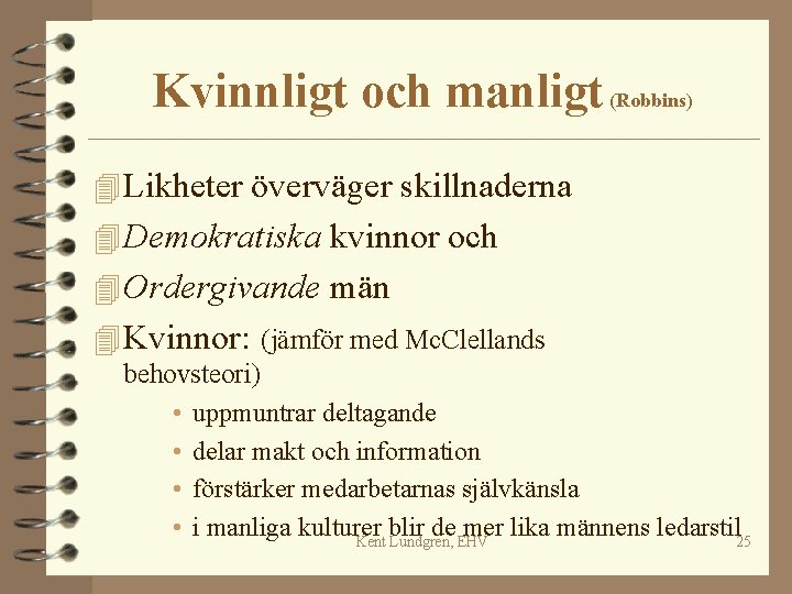 Kvinnligt och manligt (Robbins) 4 Likheter överväger skillnaderna 4 Demokratiska kvinnor och 4 Ordergivande Kvinnligt och manligt (Robbins) 4 Likheter överväger skillnaderna 4 Demokratiska kvinnor och 4 Ordergivande