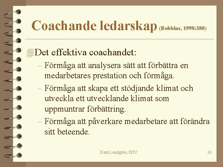 Coachande ledarskap (Robbins, 1998: 380) 4 Det effektiva coachandet: – Förmåga att analysera sätt