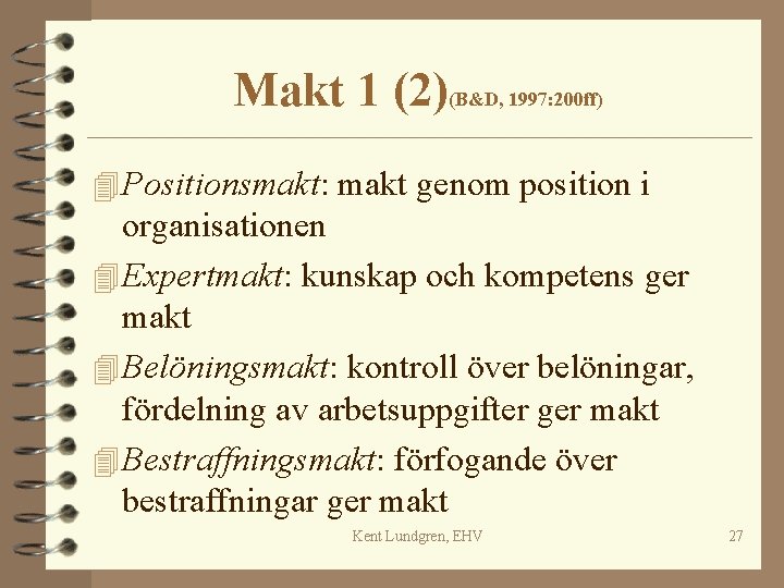 Makt 1 (2)(B&D, 1997: 200 ff) 4 Positionsmakt: makt genom position i organisationen 4