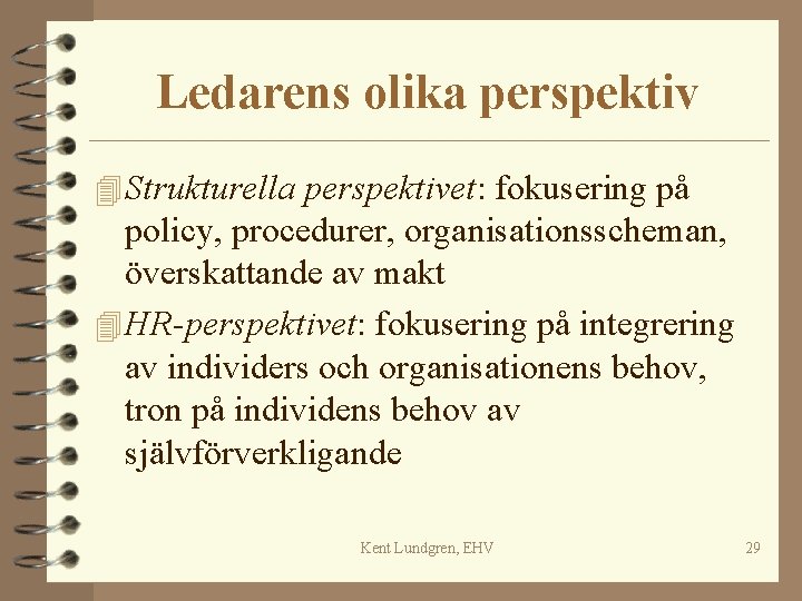 Ledarens olika perspektiv 4 Strukturella perspektivet: fokusering på policy, procedurer, organisationsscheman, överskattande av makt