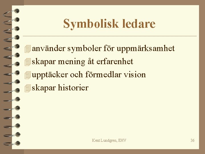 Symbolisk ledare 4 använder symboler för uppmärksamhet 4 skapar mening åt erfarenhet 4 upptäcker