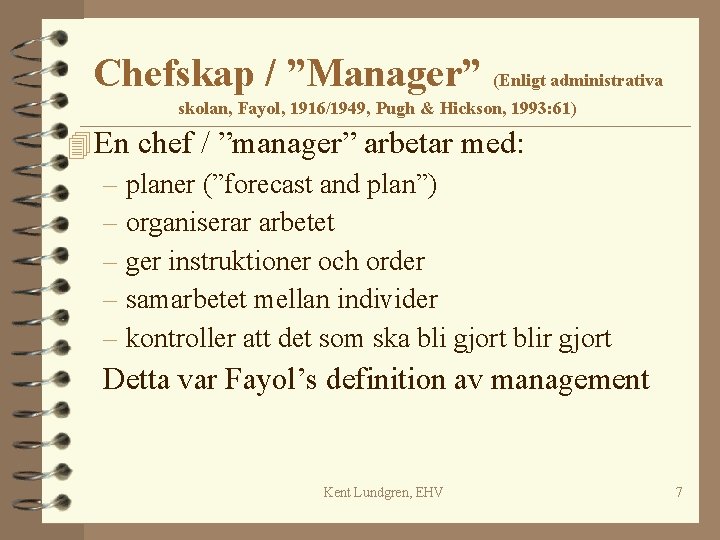 Chefskap / ”Manager” (Enligt administrativa skolan, Fayol, 1916/1949, Pugh & Hickson, 1993: 61) 4