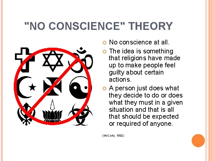 "NO CONSCIENCE" THEORY No conscience at all. The idea is something that religions have