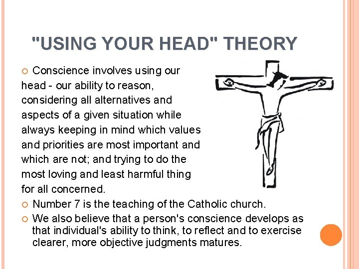 "USING YOUR HEAD" THEORY Conscience involves using our head - our ability to reason,