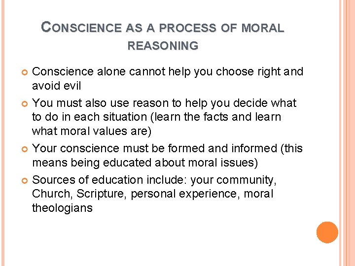 CONSCIENCE AS A PROCESS OF MORAL REASONING Conscience alone cannot help you choose right