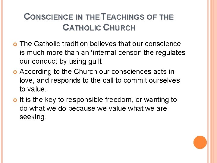 CONSCIENCE IN THE TEACHINGS OF THE CATHOLIC CHURCH The Catholic tradition believes that our