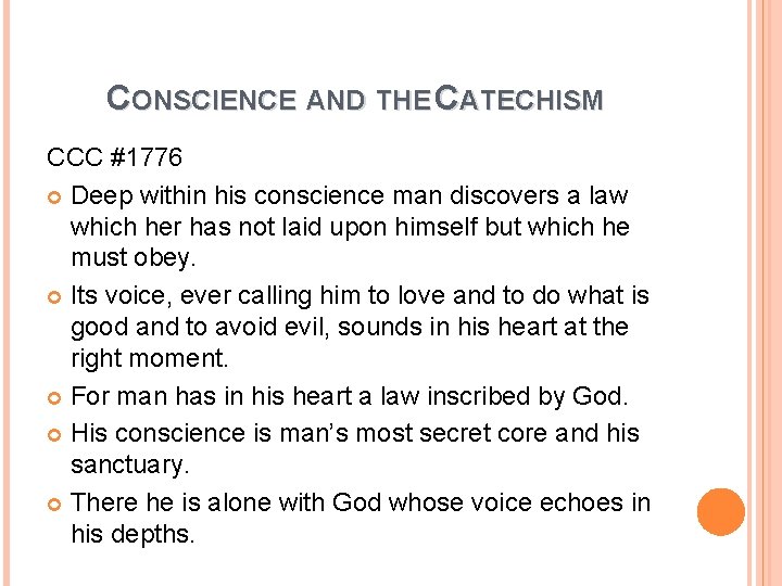 CONSCIENCE AND THE CATECHISM CCC #1776 Deep within his conscience man discovers a law