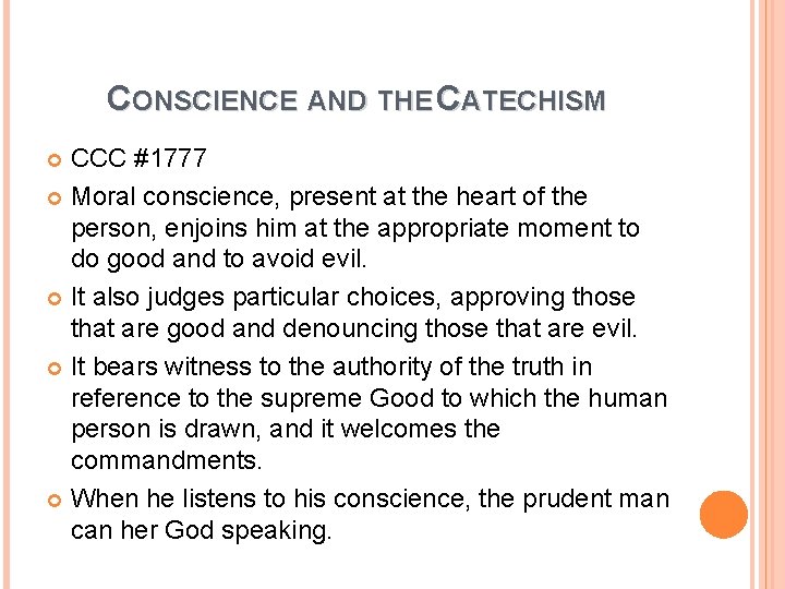 CONSCIENCE AND THE CATECHISM CCC #1777 Moral conscience, present at the heart of the