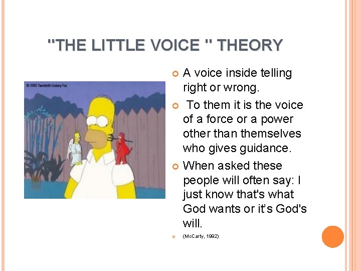 "THE LITTLE VOICE " THEORY A voice inside telling right or wrong. To them