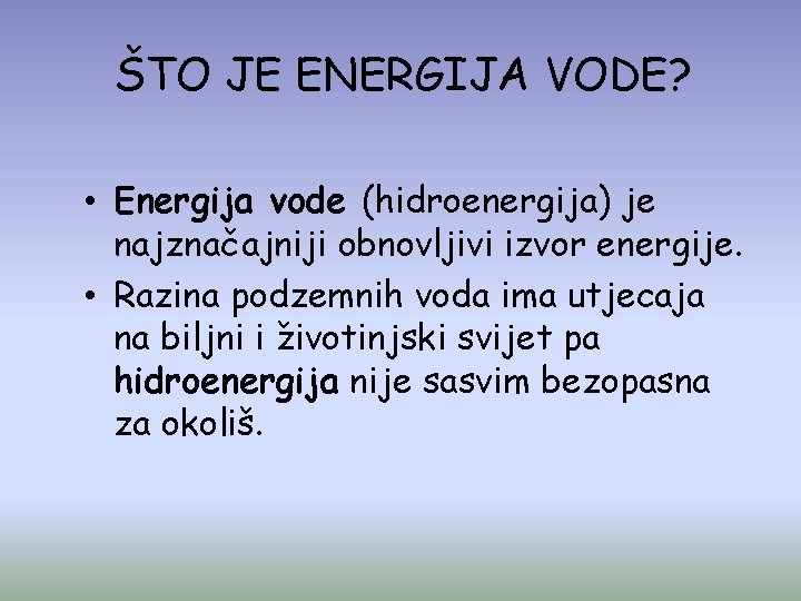 ŠTO JE ENERGIJA VODE? • Energija vode (hidroenergija) je najznačajniji obnovljivi izvor energije. •