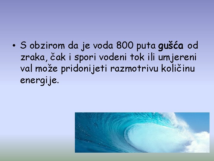  • S obzirom da je voda 800 puta gušća od zraka, čak i