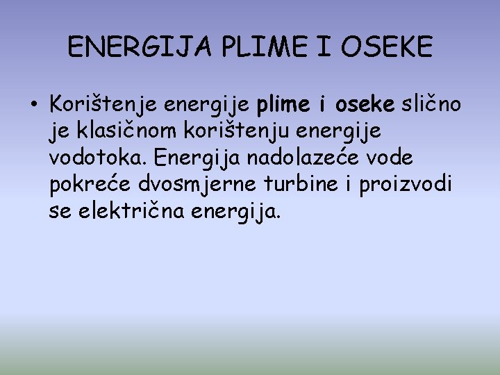 ENERGIJA PLIME I OSEKE • Korištenje energije plime i oseke slično je klasičnom korištenju