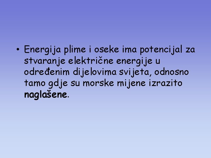  • Energija plime i oseke ima potencijal za stvaranje električne energije u određenim