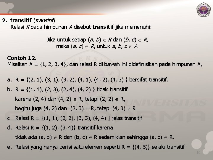 2. transitif (transitif) Relasi R pada himpunan A disebut transitif jika memenuhi: Jika untuk