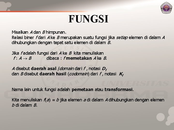 FUNGSI Misalkan A dan B himpunan. Relasi biner f dari A ke B merupakan