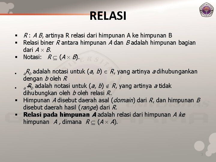 RELASI § R : A B, artinya R relasi dari himpunan A ke himpunan