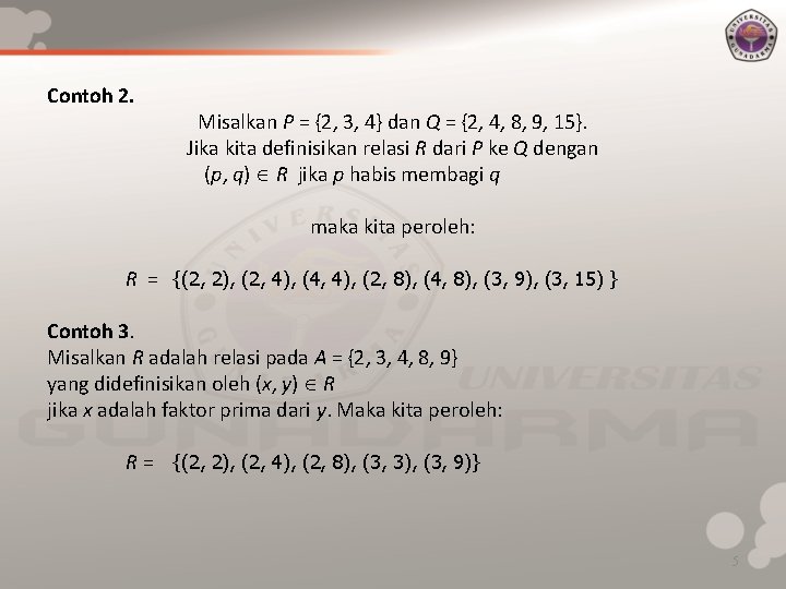 Contoh 2. Misalkan P = {2, 3, 4} dan Q = {2, 4, 8,