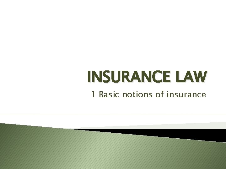 INSURANCE LAW 1 Basic notions of insurance 
