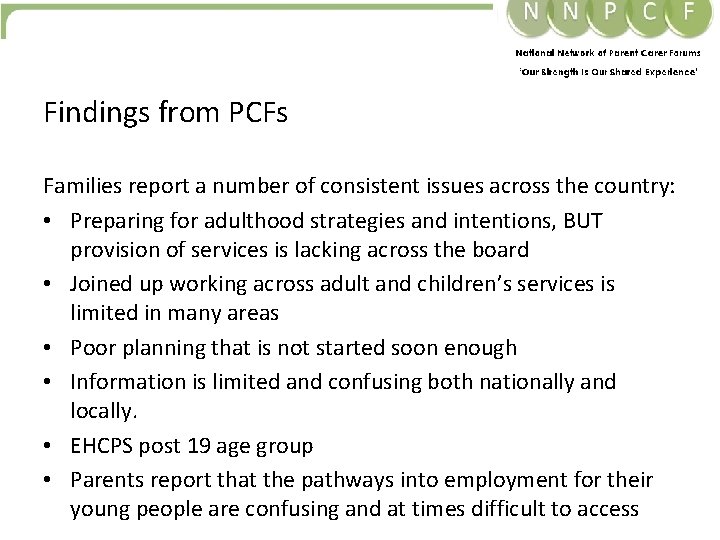 Findings from PCFs Families report a number of consistent issues across the country: • Findings from PCFs Families report a number of consistent issues across the country: •