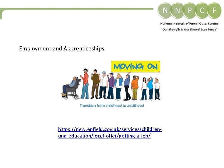 Employment and Apprenticeships https: //new. enfield. gov. uk/services/childrenand-education/local-offer/getting-a-job/ Employment and Apprenticeships https: //new. enfield. gov. uk/services/childrenand-education/local-offer/getting-a-job/