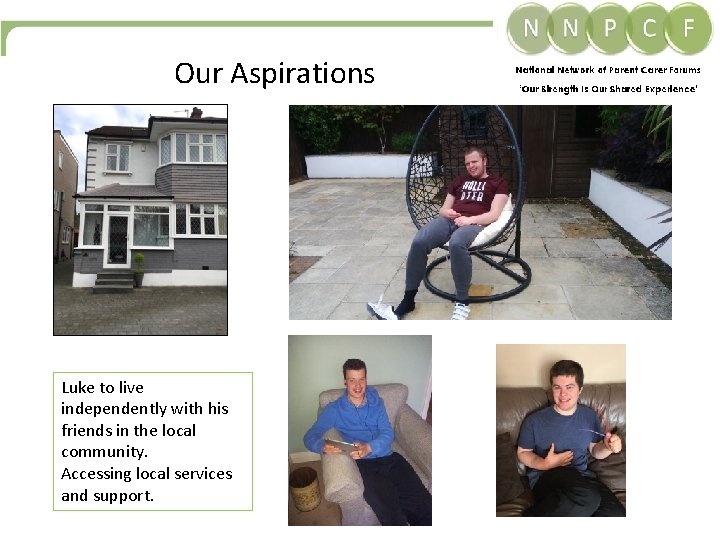 Our Aspirations Luke to live independently with his friends in the local community. Accessing Our Aspirations Luke to live independently with his friends in the local community. Accessing
