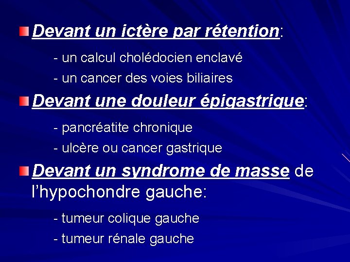 Devant un ictère par rétention: - un calcul cholédocien enclavé - un cancer des