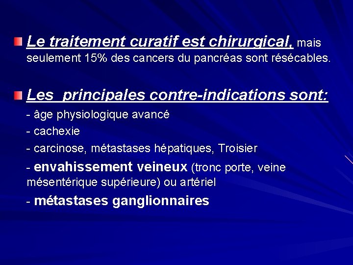 Le traitement curatif est chirurgical, mais seulement 15% des cancers du pancréas sont résécables.