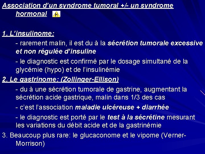 Association d’un syndrome tumoral +/- un syndrome hormonal 1. L’insulinome: - rarement malin, il