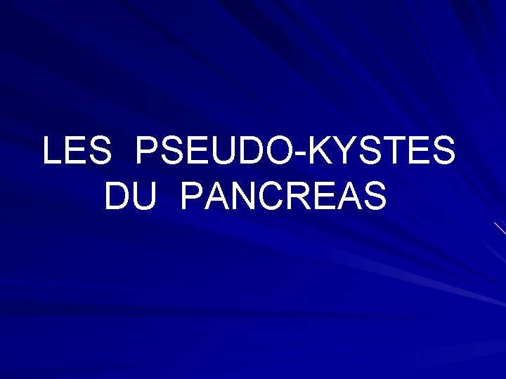  LES PSEUDO-KYSTES DU PANCREAS 