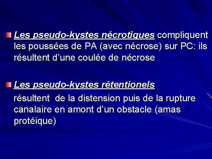 Les pseudo-kystes nécrotiques compliquent les poussées de PA (avec nécrose) sur PC: ils résultent