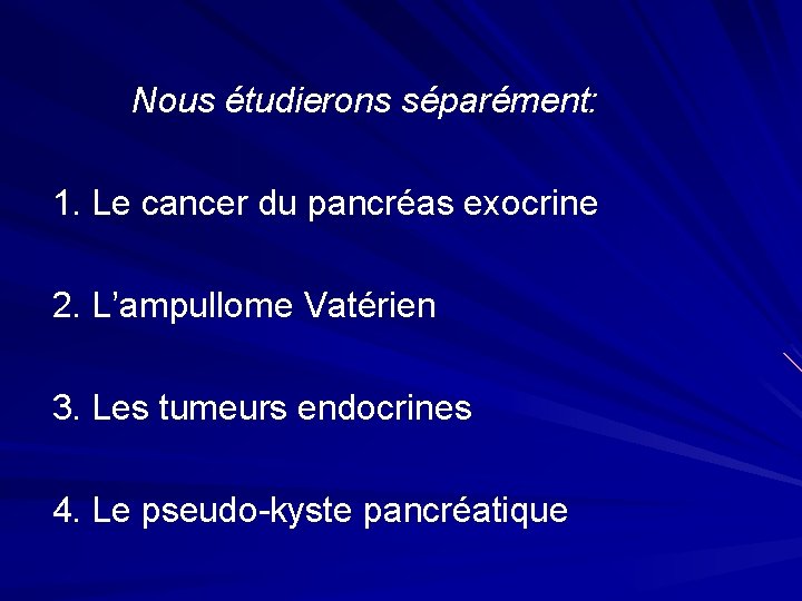  Nous étudierons séparément: 1. Le cancer du pancréas exocrine 2. L’ampullome Vatérien 3.