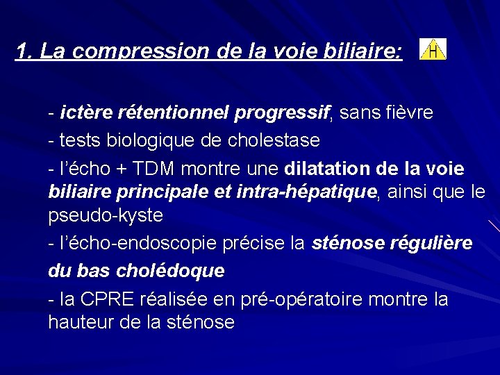  1. La compression de la voie biliaire: - ictère rétentionnel progressif, sans fièvre