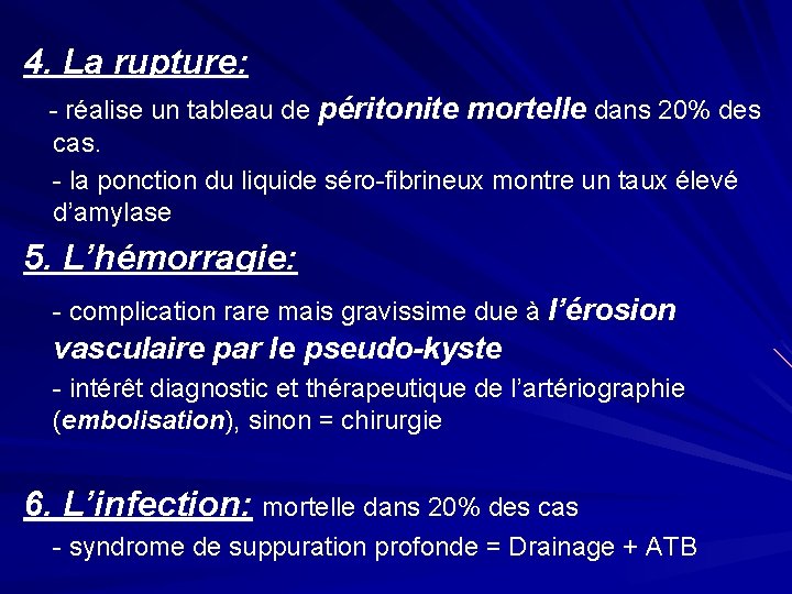 4. La rupture: - réalise un tableau de péritonite mortelle dans 20% des cas.