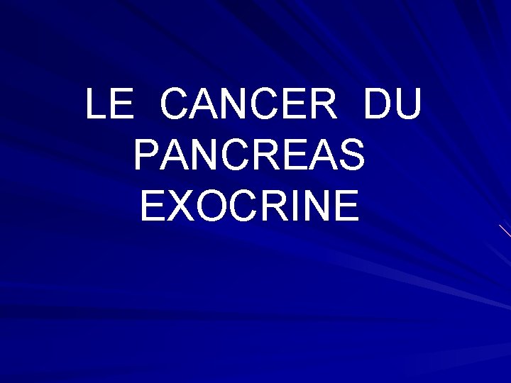  LE CANCER DU PANCREAS EXOCRINE 