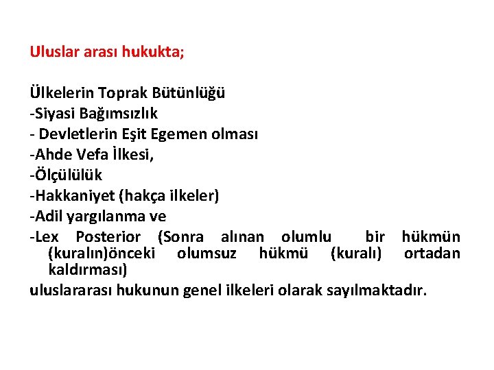 Uluslar arası hukukta; Ülkelerin Toprak Bütünlüğü -Siyasi Bağımsızlık - Devletlerin Eşit Egemen olması -Ahde