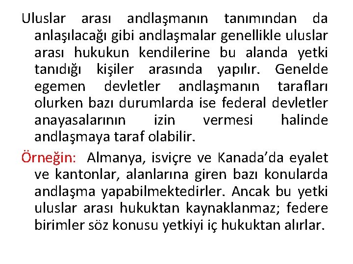 Uluslar arası andlaşmanın tanımından da anlaşılacağı gibi andlaşmalar genellikle uluslar arası hukukun kendilerine bu