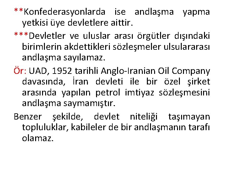 **Konfederasyonlarda ise andlaşma yapma yetkisi üye devletlere aittir. ***Devletler ve uluslar arası örgütler dışındaki