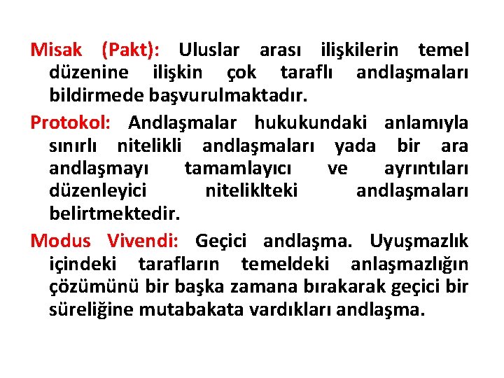 Misak (Pakt): Uluslar arası ilişkilerin temel düzenine ilişkin çok taraflı andlaşmaları bildirmede başvurulmaktadır. Protokol: